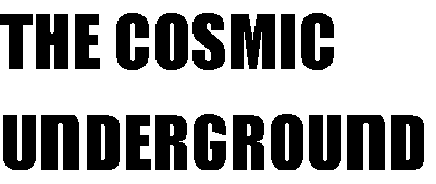 THE COSMIC UNDERGROUND